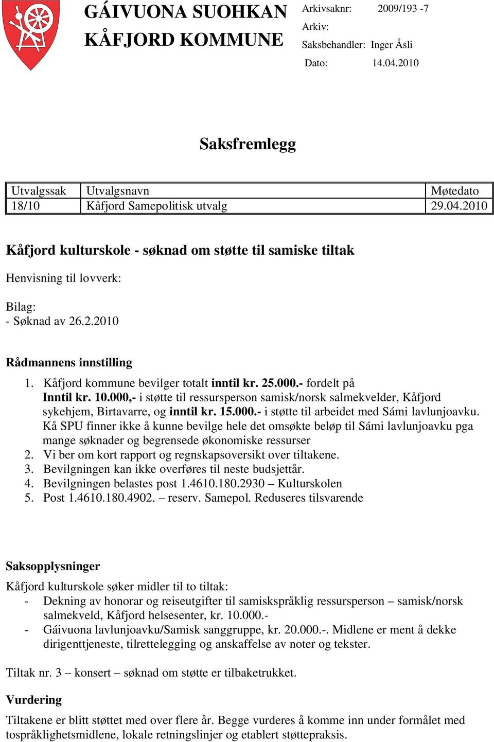 2.2010 Rådmannens innstilling 1. Kåfjord kommune bevilger totalt inntil kr. 25.000.- fordelt på Inntil kr. 10.