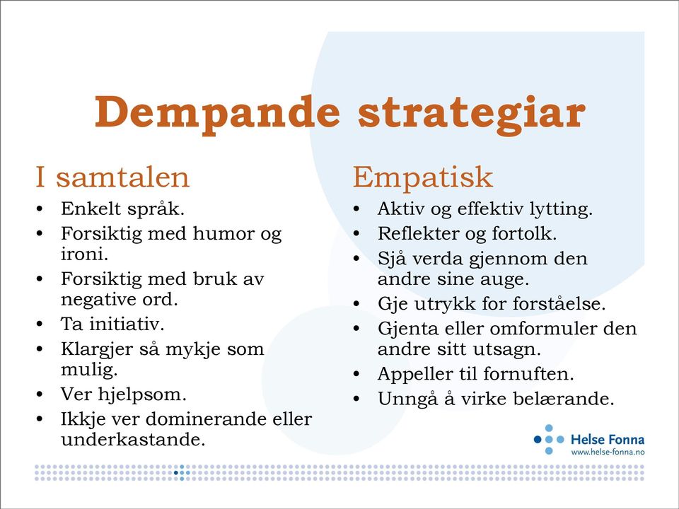 Ikkje ver dominerande eller underkastande. Empatisk Aktiv og effektiv lytting. Reflekter og fortolk.