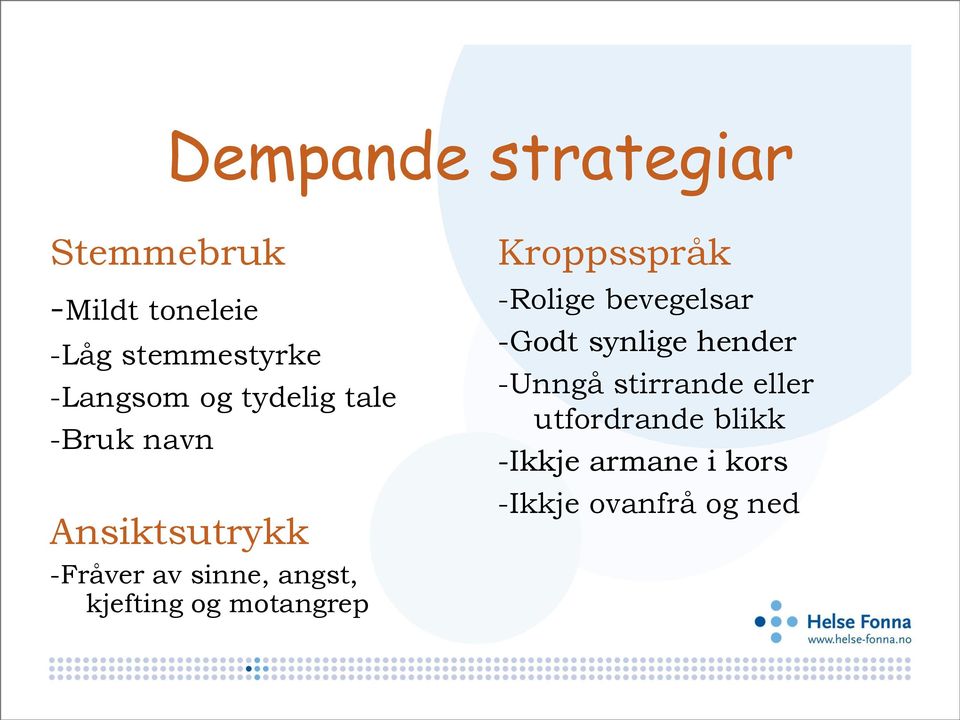 og motangrep Kroppsspråk -Rolige bevegelsar -Godt synlige hender -Unngå