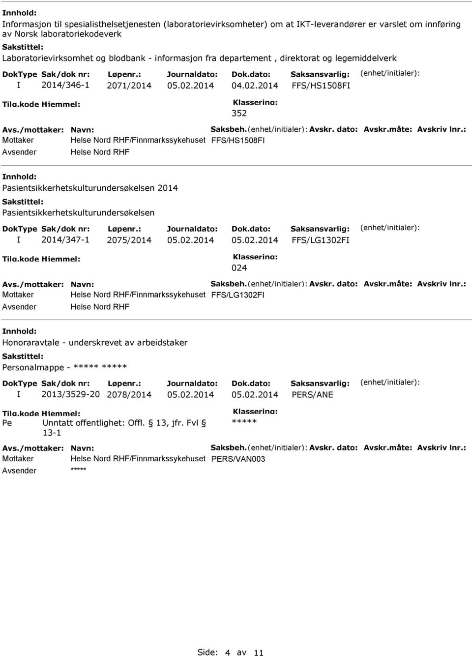 2014 FFS/HS1508F 352 Mottaker Helse Nord RHF/Finnmarkssykehuset FFS/HS1508F Avsender Helse Nord RHF nnhold: sientsikkerhetskulturundersøkelsen 2014 sientsikkerhetskulturundersøkelsen