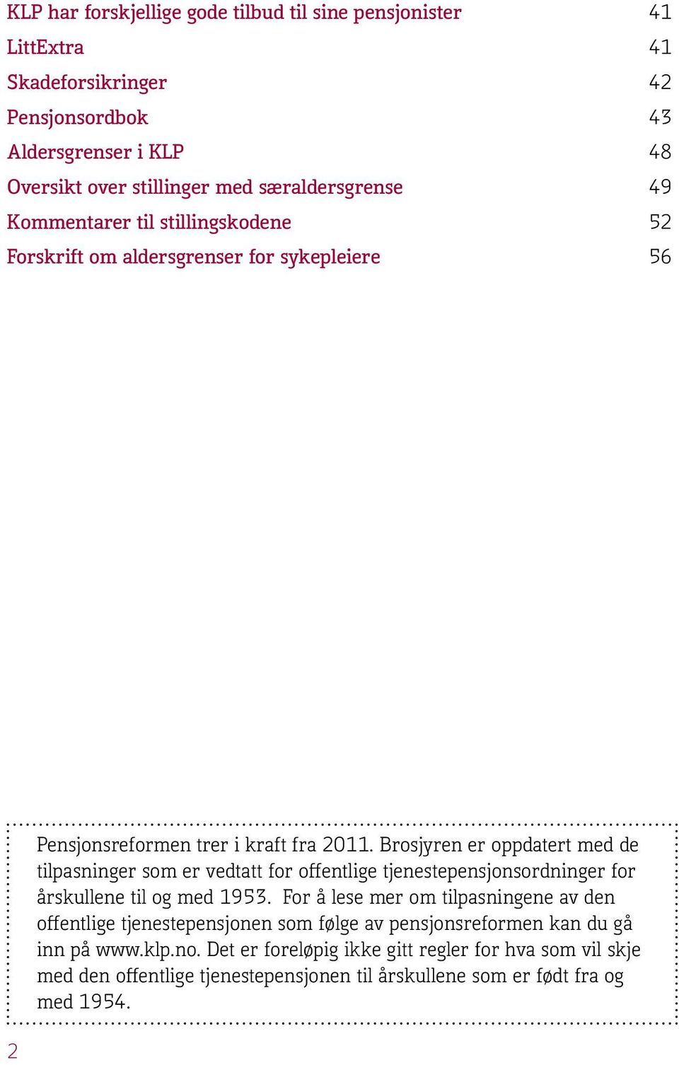 Brosjyren er oppdatert med de tilpasninger som er vedtatt for offentlige tjenestepensjonsordninger for årskullene til og med 1953.