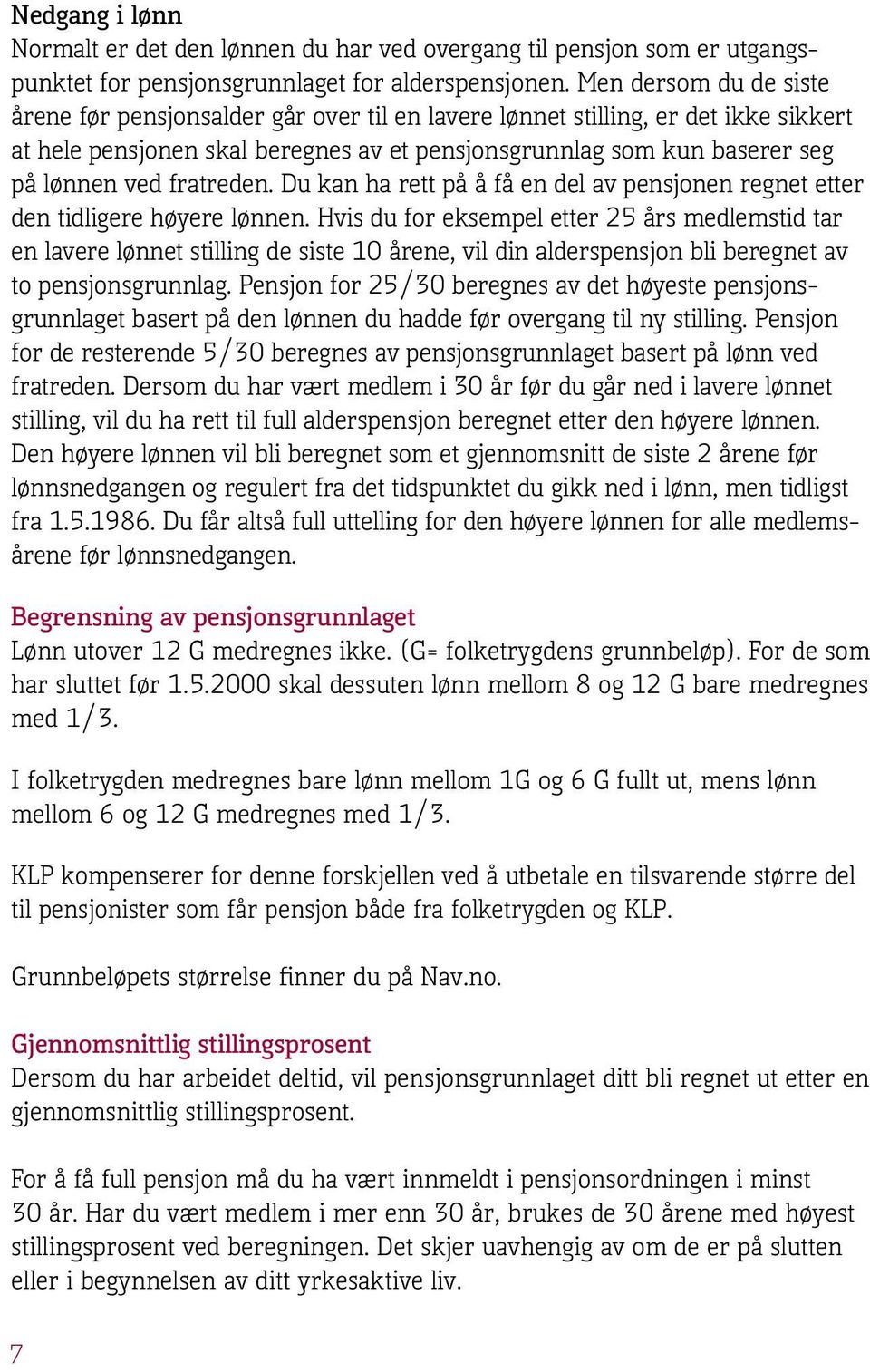 fratreden. Du kan ha rett på å få en del av pensjonen regnet etter den tidligere høyere lønnen.