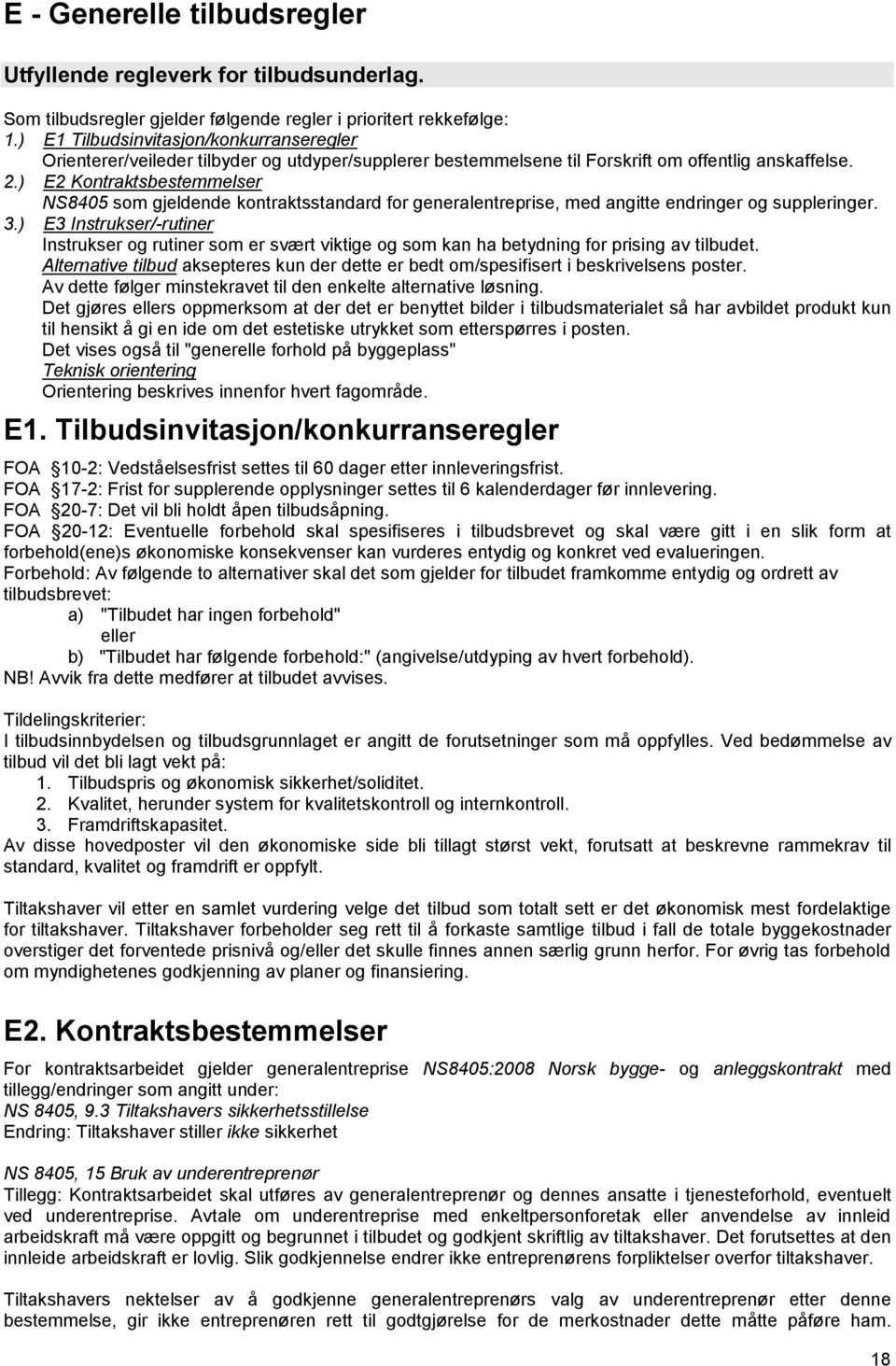 ) E2 Kontraktsbestemmelser NS8405 som gjeldende kontraktsstandard for generalentreprise, med angitte endringer og suppleringer. 3.