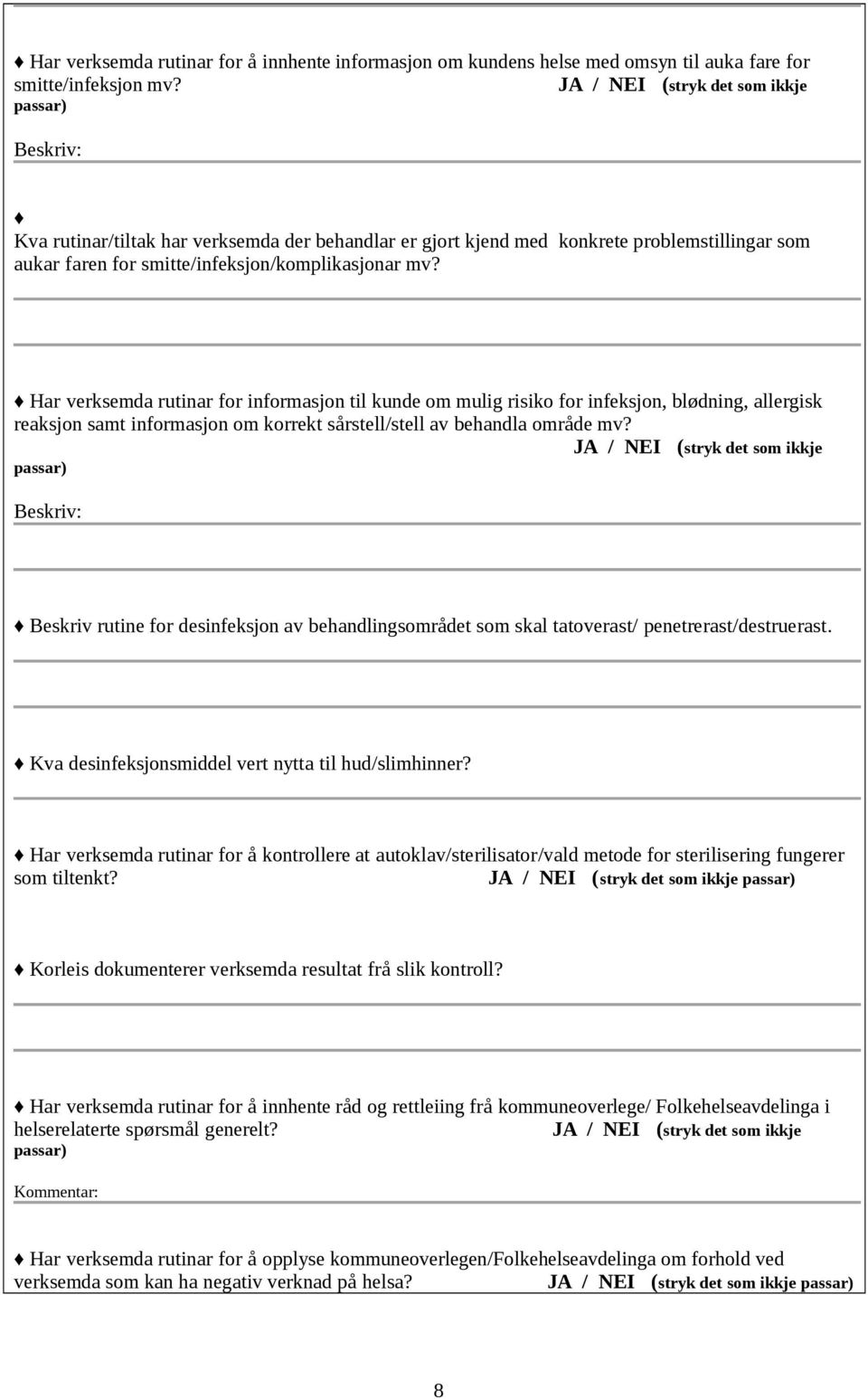 Har verksemda rutinar for informasjon til kunde om mulig risiko for infeksjon, blødning, allergisk reaksjon samt informasjon om korrekt sårstell/stell av behandla område mv?