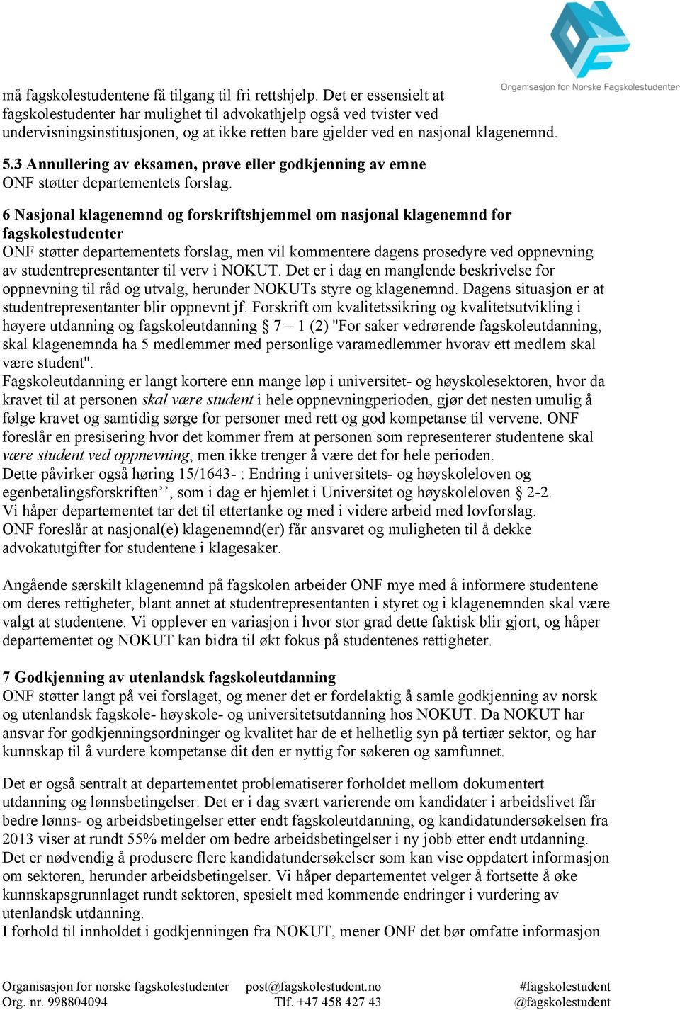 3 Annullering av eksamen, prøve eller godkjenning av emne ONF støtter departementets forslag.