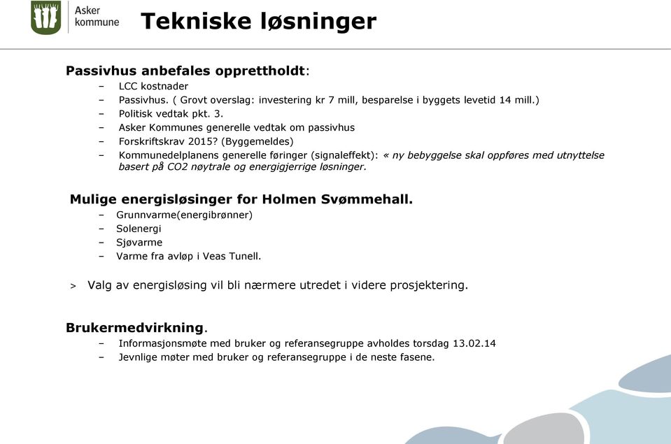 (Byggemeldes) Kommunedelplanens generelle føringer (signaleffekt): «ny bebyggelse skal oppføres med utnyttelse basert på CO2 nøytrale og energigjerrige løsninger.