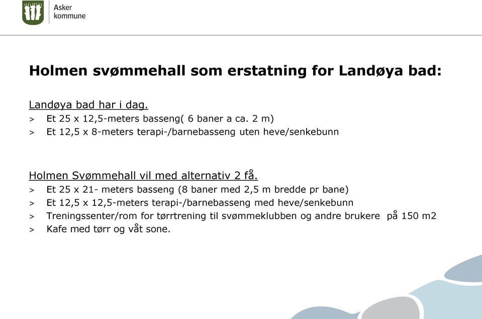 > Et 25 x 21- meters basseng (8 baner med 2,5 m bredde pr bane) > Et 12,5 x 12,5-meters terapi-/barnebasseng med