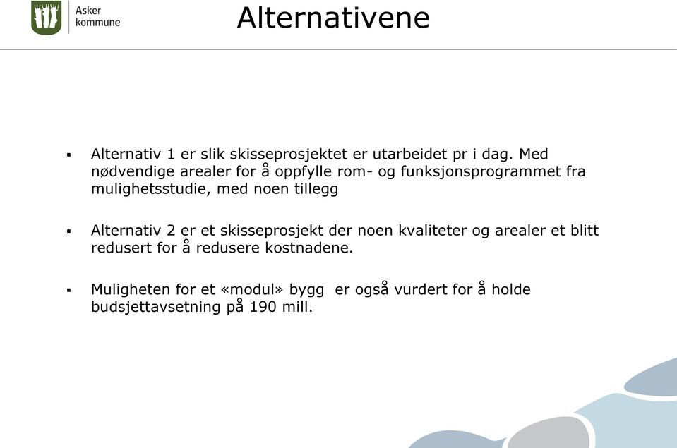 noen tillegg Alternativ 2 er et skisseprosjekt der noen kvaliteter og arealer et blitt