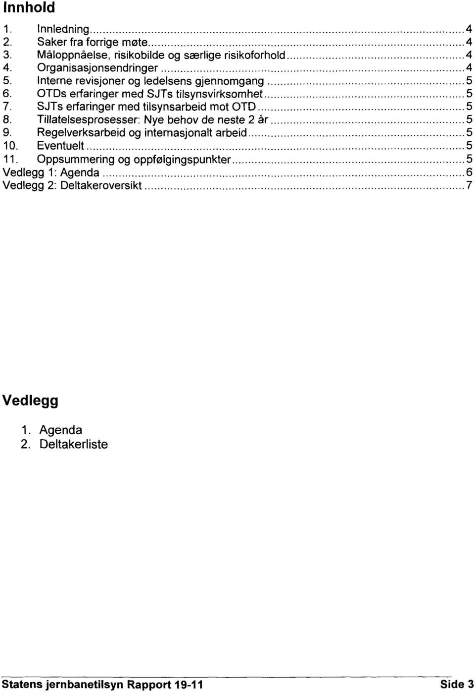 Tillatelsesprosesser: Nye behov de neste 2 år Regelverksarbeid og internasjonalt arbeid Eventuelt Oppsummering og