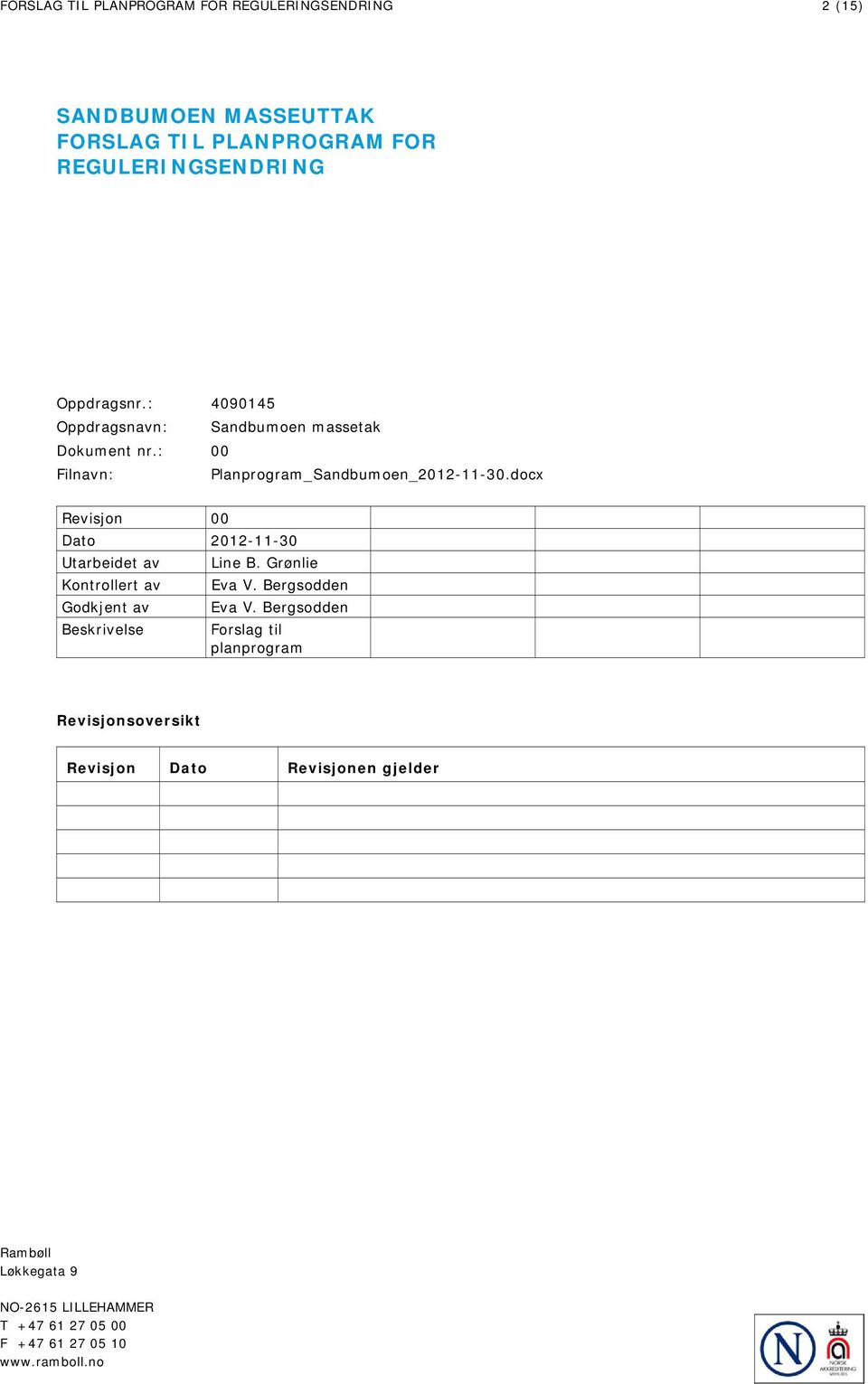 docx Revisjon 00 Dato 2012-11-30 Utarbeidet av Kontrollert av Godkjent av Beskrivelse Line B. Grønlie Eva V. Bergsodden Eva V.