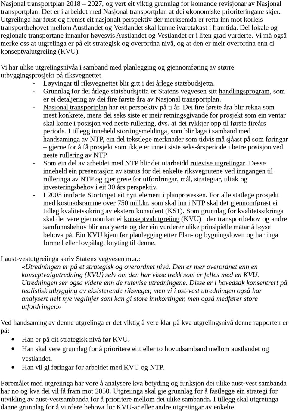 Dei lokale og regionale transportane innanfor høvesvis Austlandet og Vestlandet er i liten grad vurderte.