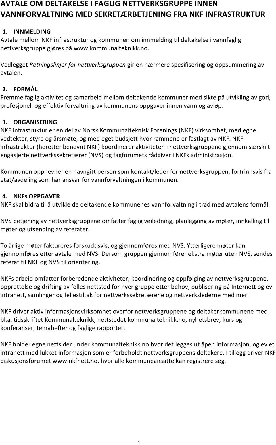 Vedlegget Retningslinjer for nettverksgruppen gir en nærmere spesifisering og oppsummering av avtalen. 2.