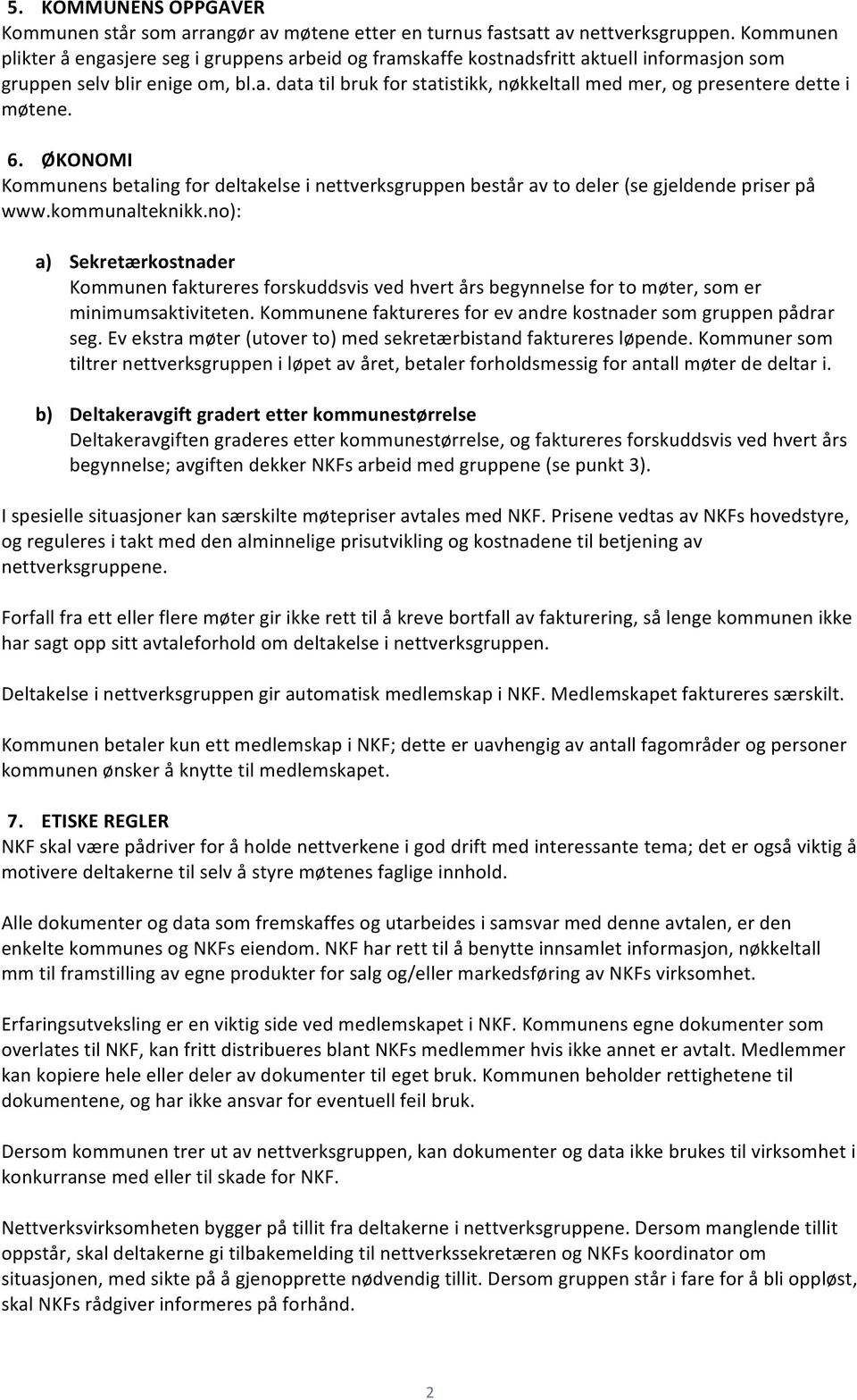 6. ØKONOMI Kommunens betaling for deltakelse i nettverksgruppen består av to deler (se gjeldende priser på www.kommunalteknikk.