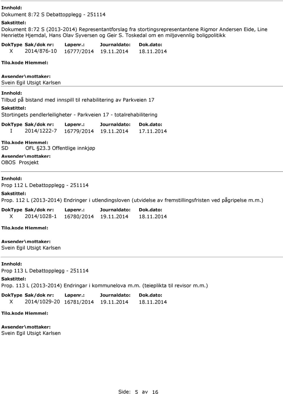 Parkveien 17 - totalrehabilitering Tilg.kode SD 2014/1222-7 16779/2014 Hjemmel: OFL 23.3 Offentlige innkjøp OBOS Prosjekt 17.11.2014 Prop 112 L Debattopplegg - 251114 Prop.