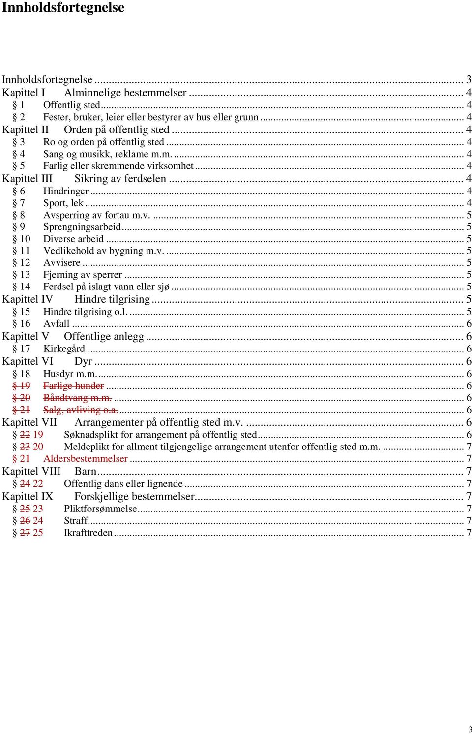 .. 4 6 Hindringer... 4 7 Sport, lek... 4 8 Avsperring av fortau m.v.... 5 9 Sprengningsarbeid... 5 10 Diverse arbeid... 5 11 Vedlikehold av bygning m.v.... 5 12 Avvisere... 5 13 Fjerning av sperrer.