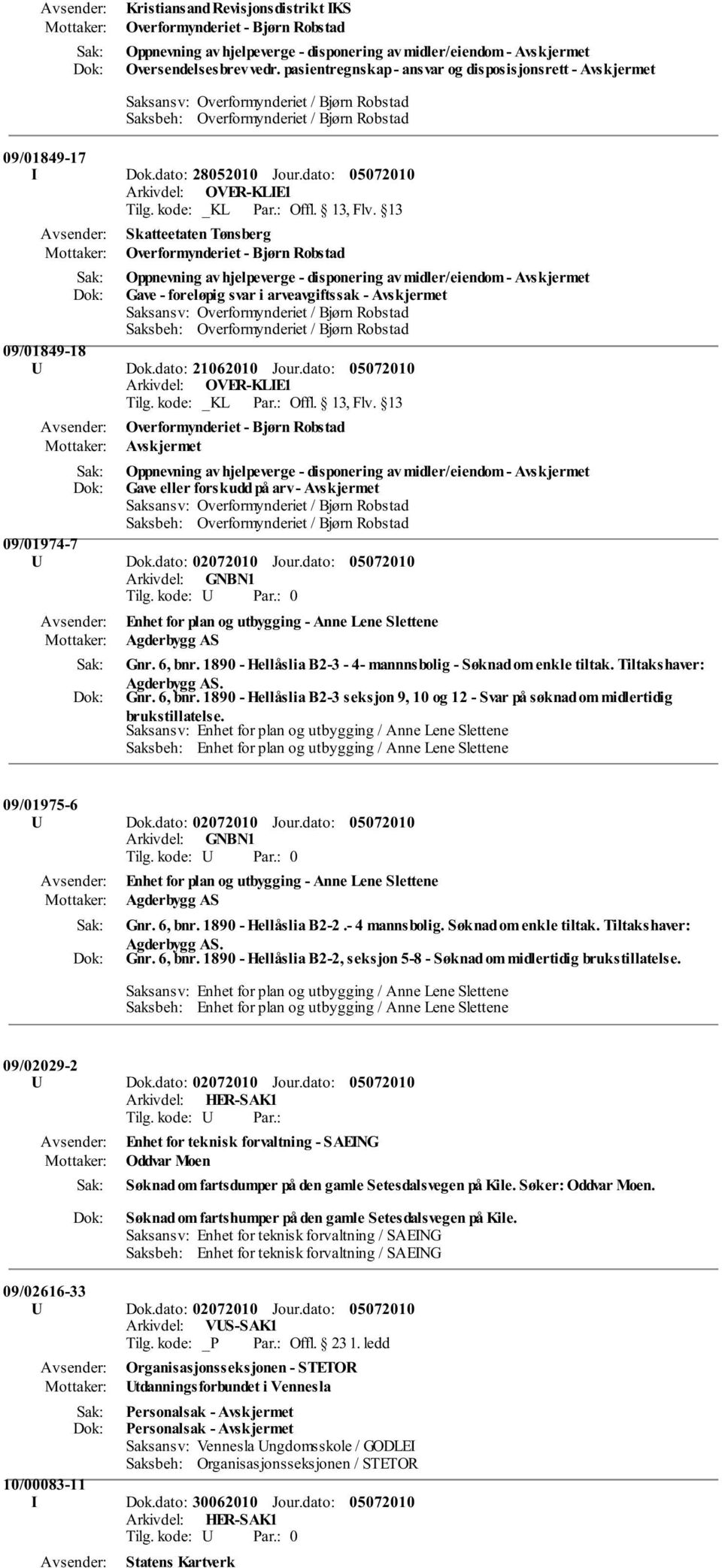 dato: 28052010 Skatteetaten Tønsberg Overformynderiet - Bjørn Robstad Oppnevning av hjelpeverge - disponering av midler/eiendom - Avskjermet Gave - foreløpig svar i arveavgiftssak - Avskjermet