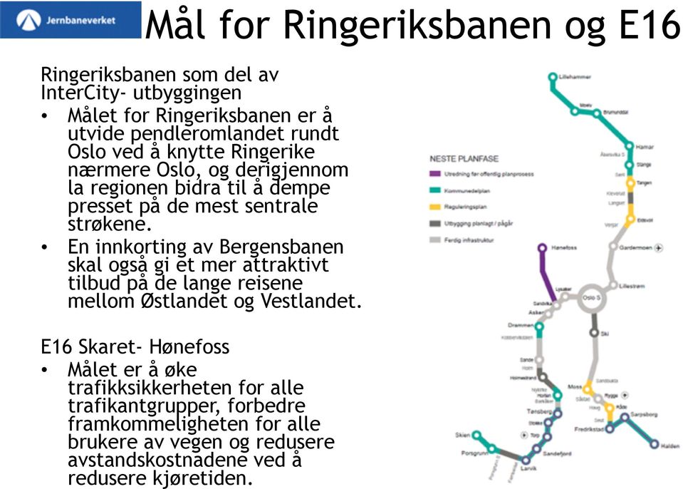 En innkorting av Bergensbanen skal også gi et mer attraktivt tilbud på de lange reisene mellom Østlandet og Vestlandet.