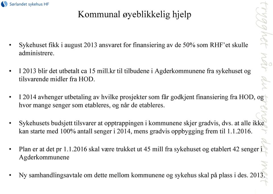 I 2014 avhenger utbetaling av hvilke prosjekter som får godkjent finansiering fra HOD, og hvor mange senger som etableres, og når de etableres.