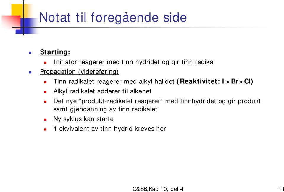 radikalet adderer til alkenet Det nye produkt-radikalet reagerer med tinnhydridet og gir produkt