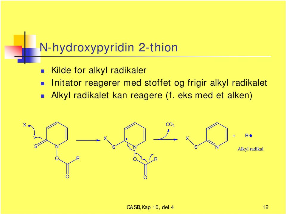 Alkyl radikalet kan reagere (f.