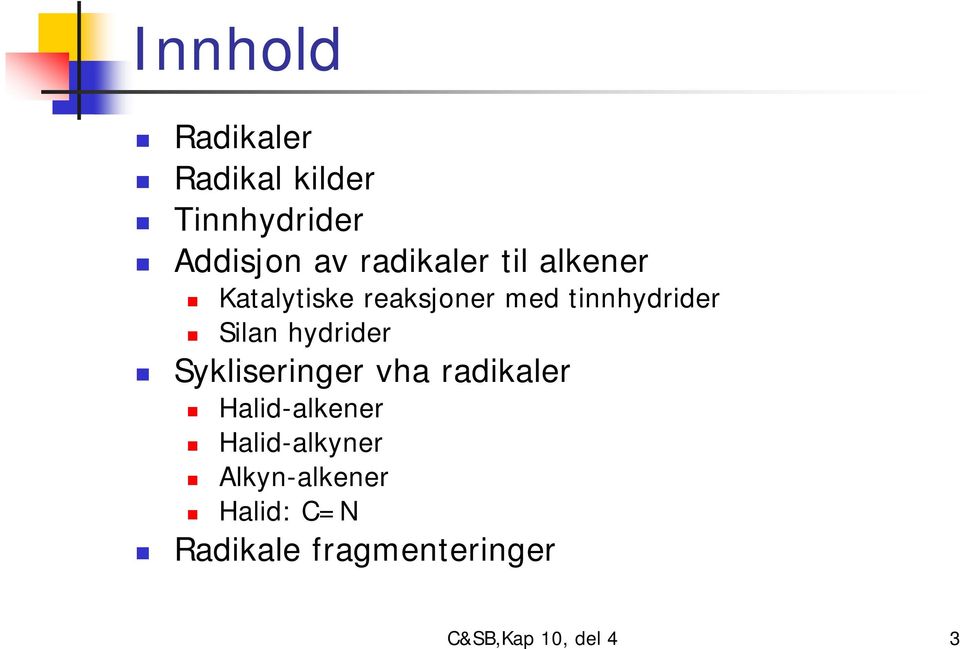 Silan hydrider Sykliseringer vha radikaler alid-alkener