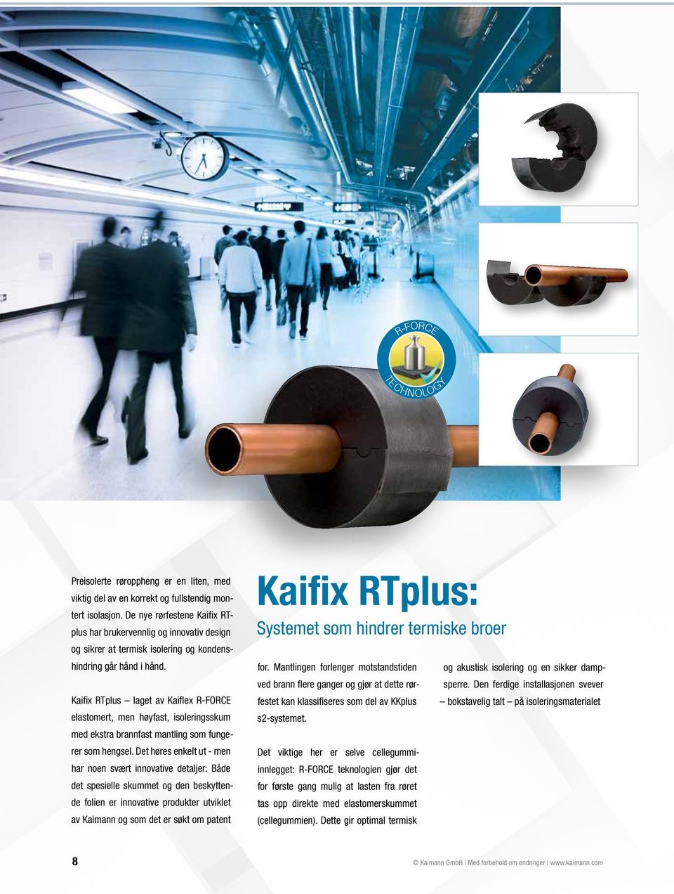 Kaifix RTplus laget av Kaiflex R-FORCE elastomert, men hyfast, isoleringsskum med ekstra brannfast mantling som fungerer som hengsel.