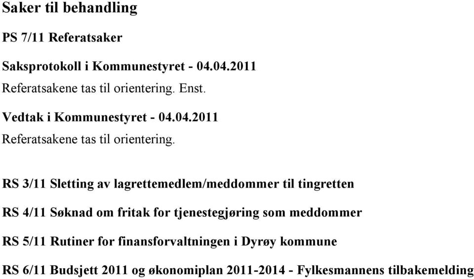 RS 3/11 Sletting av lagrettemedlem/meddommer til tingretten RS 4/11 Søknad om fritak for