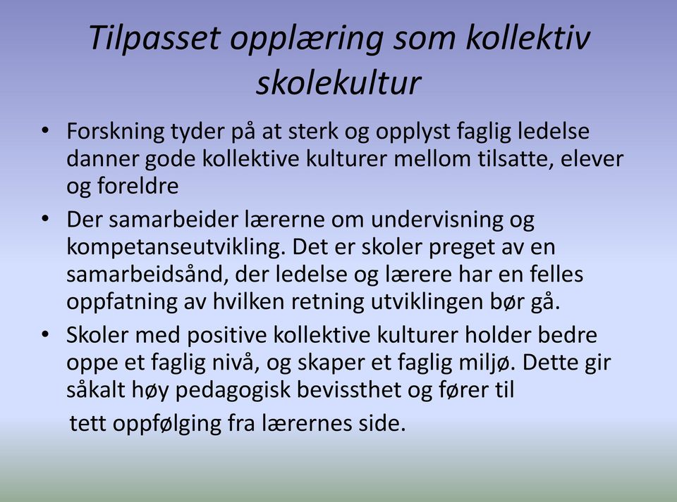 Det er skoler preget av en samarbeidsånd, der ledelse og lærere har en felles oppfatning av hvilken retning utviklingen bør gå.