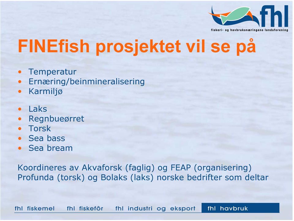 Torsk Sea bass Sea bream Koordineres av Akvaforsk (faglig)