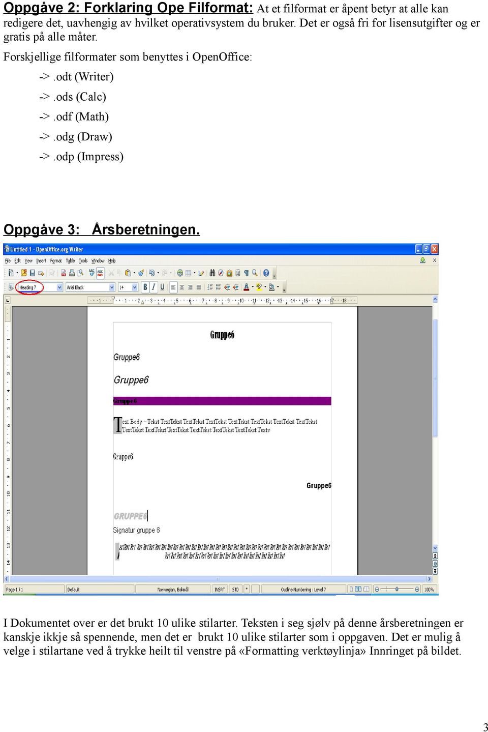 odg (Draw) ->.odp (Impress) Oppgåve 3: Årsberetningen. I Dokumentet over er det brukt 10 ulike stilarter.