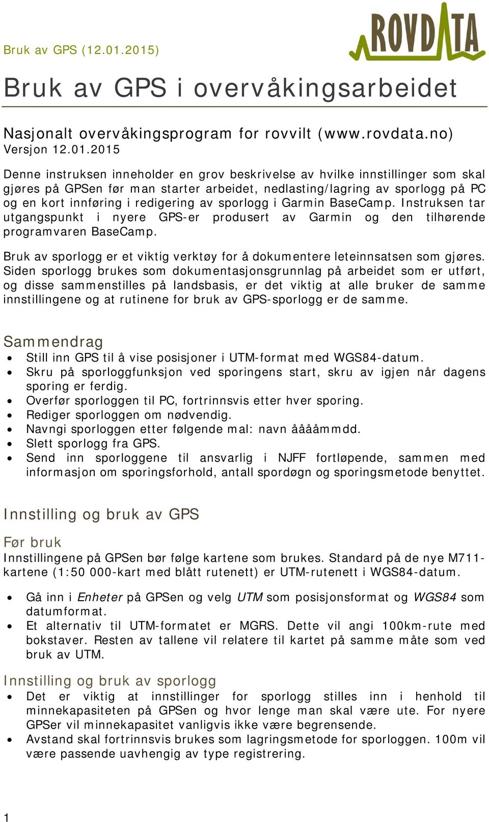 av sporlogg i Garmin BaseCamp. Instruksen tar utgangspunkt i nyere GPS-er produsert av Garmin og den tilhørende programvaren BaseCamp.