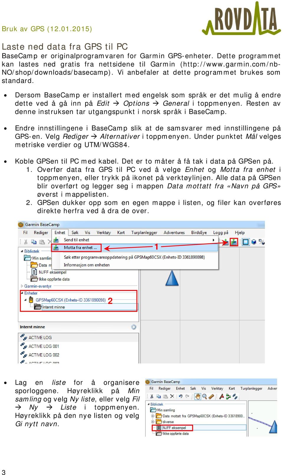 Dersom BaseCamp er installert med engelsk som språk er det mulig å endre dette ved å gå inn på Edit Options General i toppmenyen. Resten av denne instruksen tar utgangspunkt i norsk språk i BaseCamp.