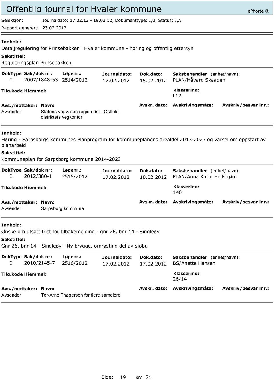 12, Dokumenttype:,, Status: J,A Detaljregulering for Prinsebakken i Hvaler kommune - høring og offentlig ettersyn Reguleringsplan Prinsebakken 2007/1848-53 2514/2012 15.02.
