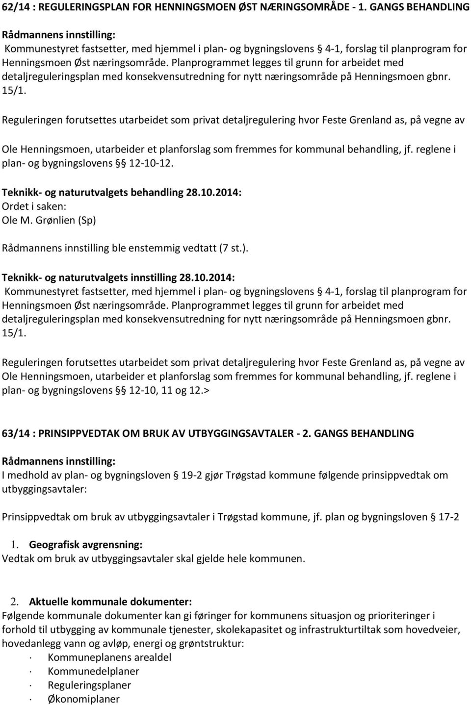 Planprogrammet legges til grunn for arbeidet med detaljreguleringsplan med konsekvensutredning for nytt næringsområde på Henningsmoen gbnr. 15/1.