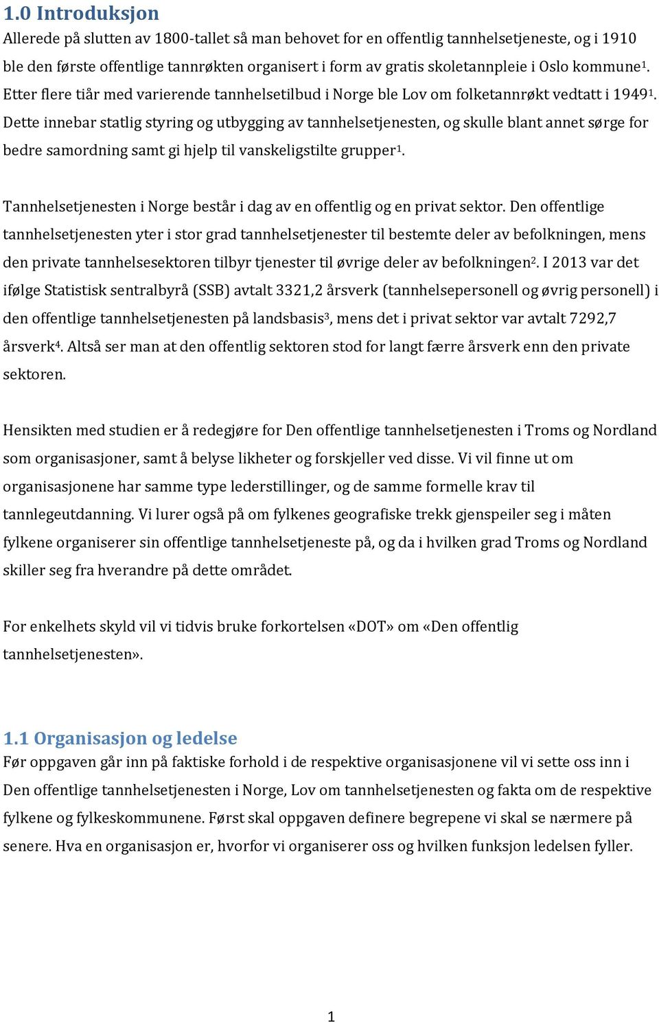 Dette innebar statlig styring og utbygging av tannhelsetjenesten, og skulle blant annet sørge for bedre samordning samt gi hjelp til vanskeligstilte grupper 1.