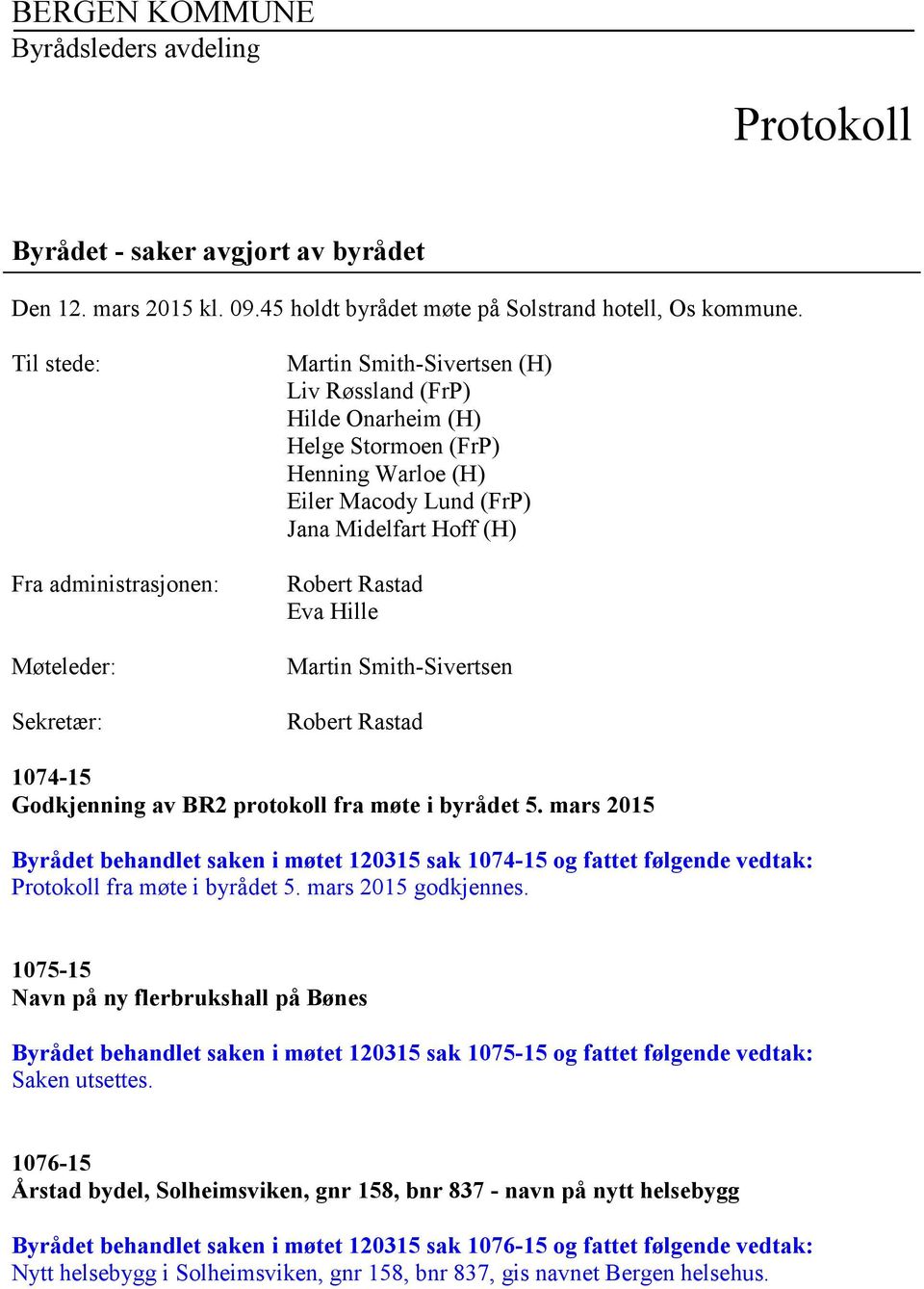 Hoff (H) Robert Rastad Eva Hille Martin Smith-Sivertsen Robert Rastad 1074-15 Godkjenning av BR2 protokoll fra møte i byrådet 5.