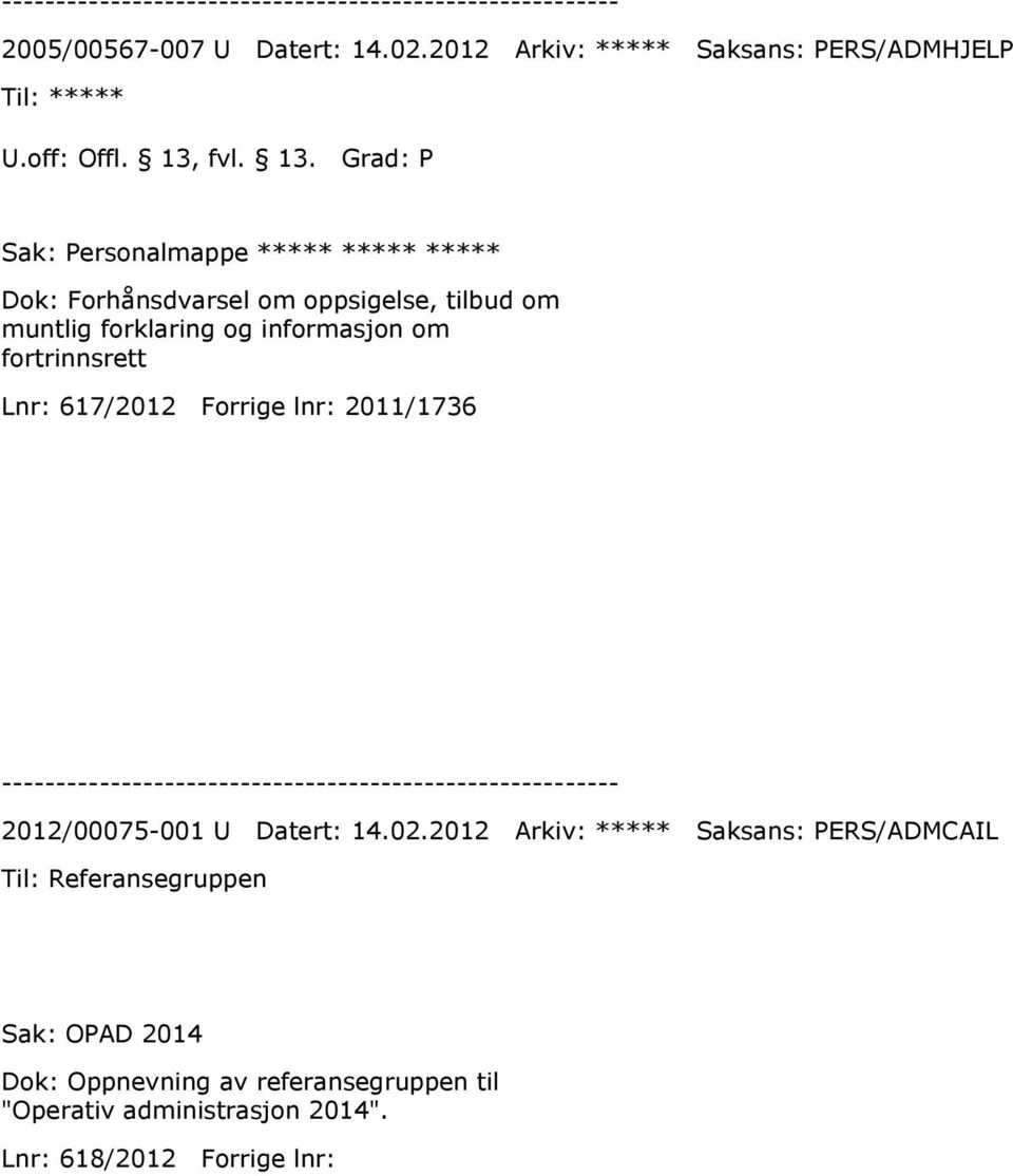 Grad: P Sak: Personalmappe ***** ***** ***** Dok: Forhånsdvarsel om oppsigelse, tilbud om muntlig forklaring og