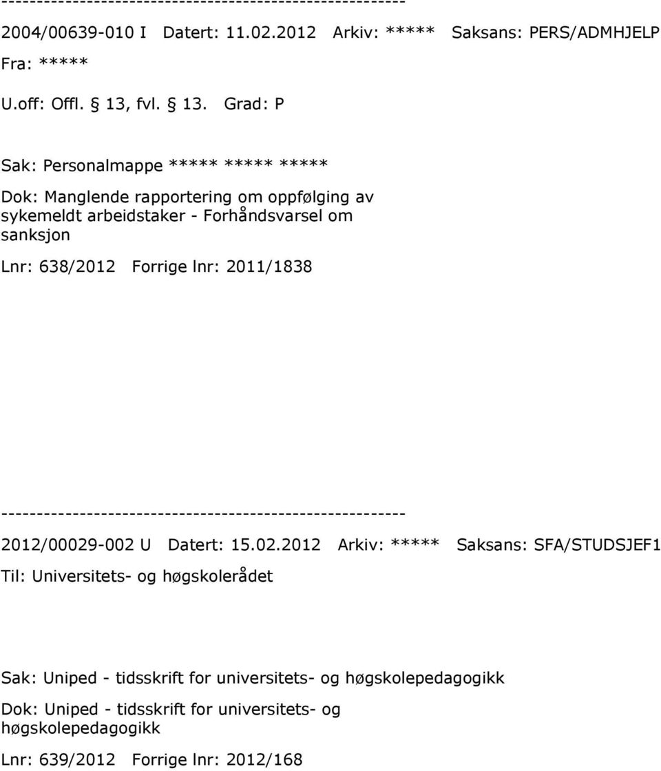 Grad: P Sak: Personalmappe ***** ***** ***** Dok: Manglende rapportering om oppfølging av sykemeldt arbeidstaker - Forhåndsvarsel om