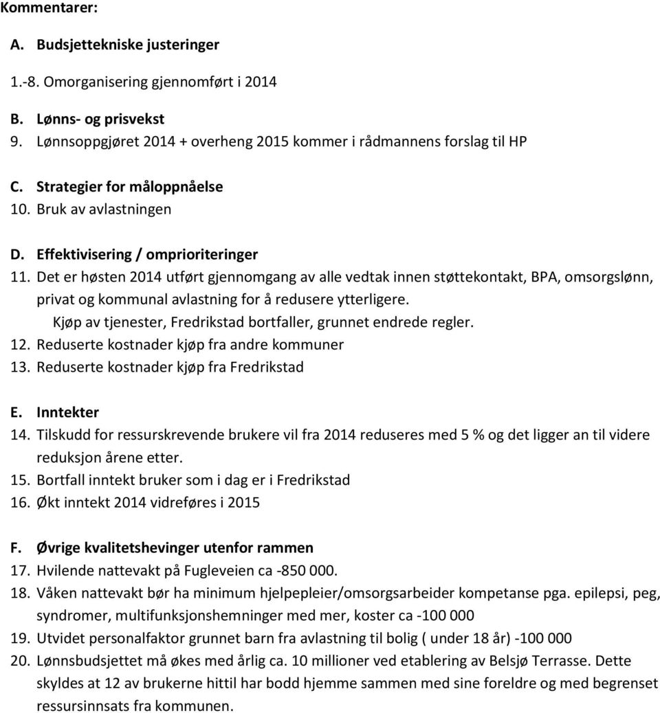 Kjøp av tjenester, Fredrikstad bortfaller, grunnet endrede regler. 12. Reduserte kostnader kjøp fra andre kommuner 13. Reduserte kostnader kjøp fra Fredrikstad 14.