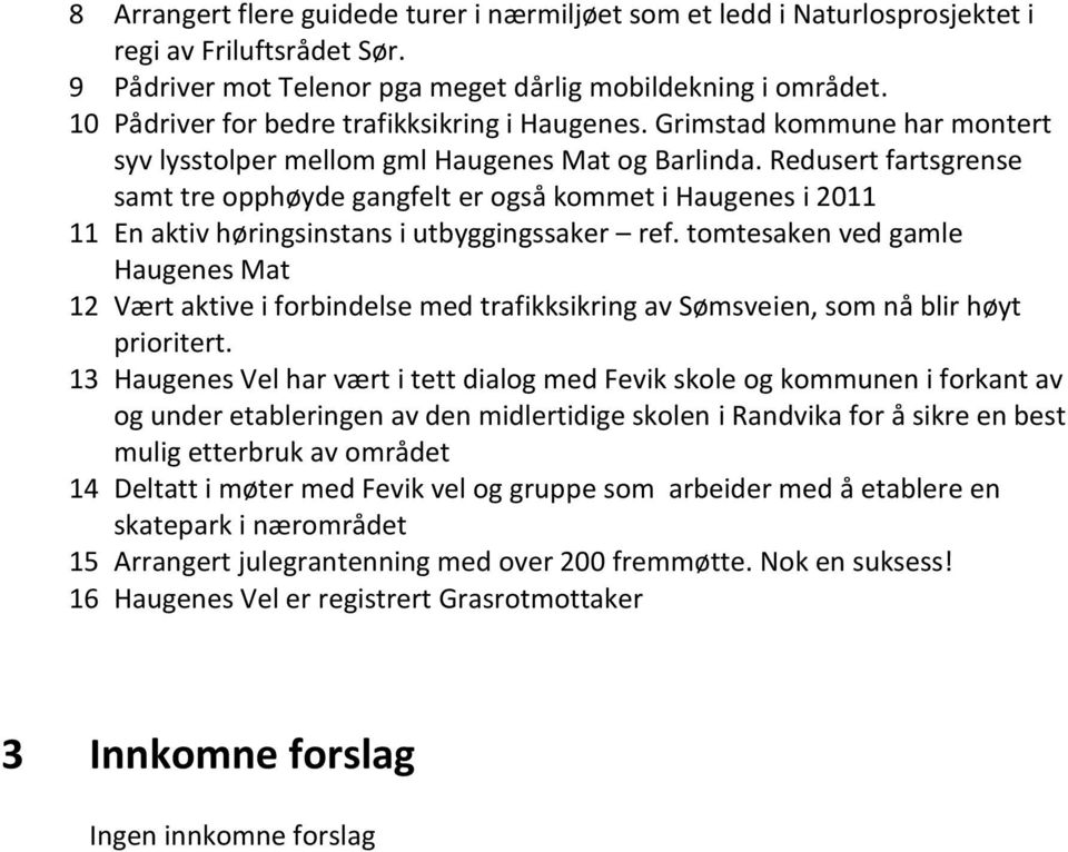 Redusert fartsgrense samt tre opphøyde gangfelt er også kommet i Haugenes i 2011 11 En aktiv høringsinstans i utbyggingssaker ref.