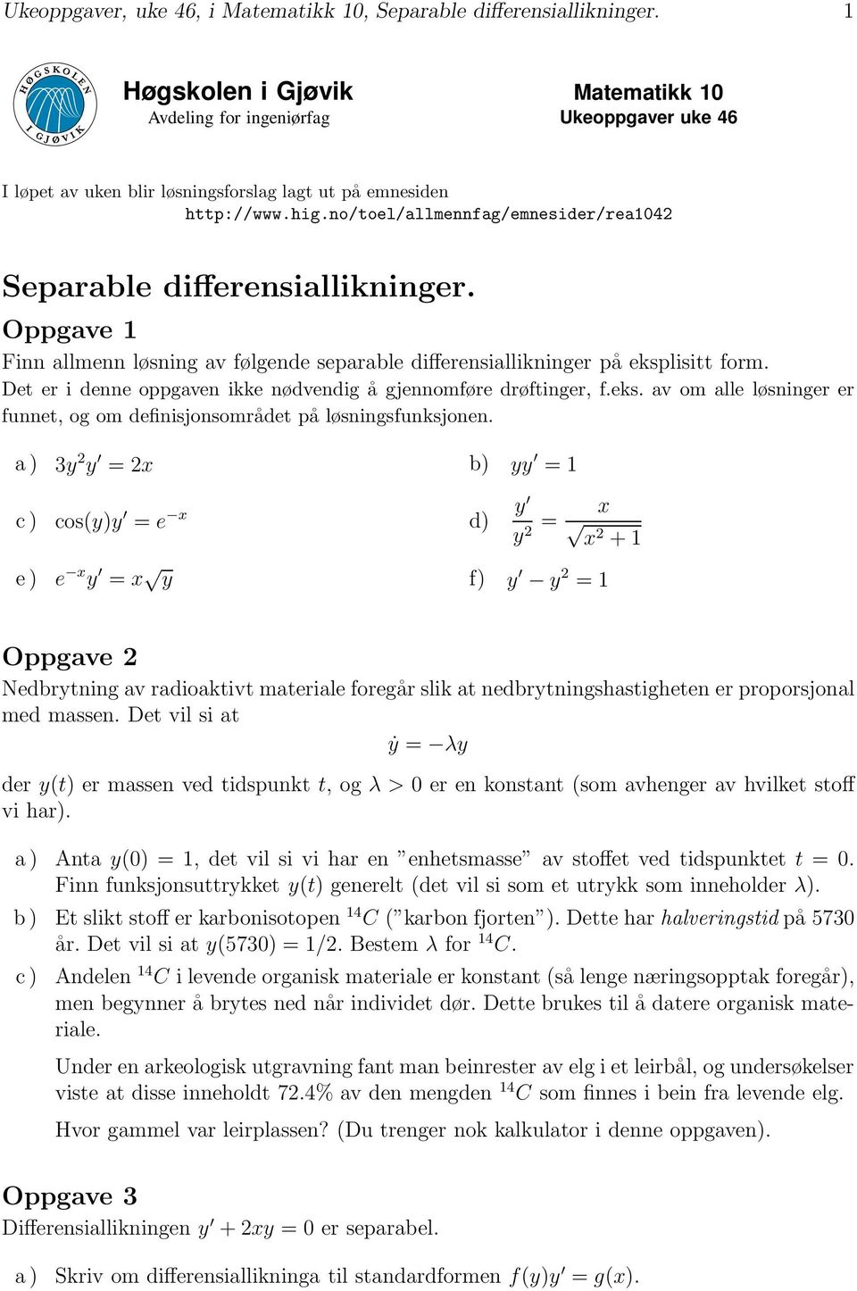 no/toel/allmennfag/emnesider/rea042 Separable differensiallikninger. Oppgave Finn allmenn løsning av følgende separable differensiallikninger på eksplisitt form.