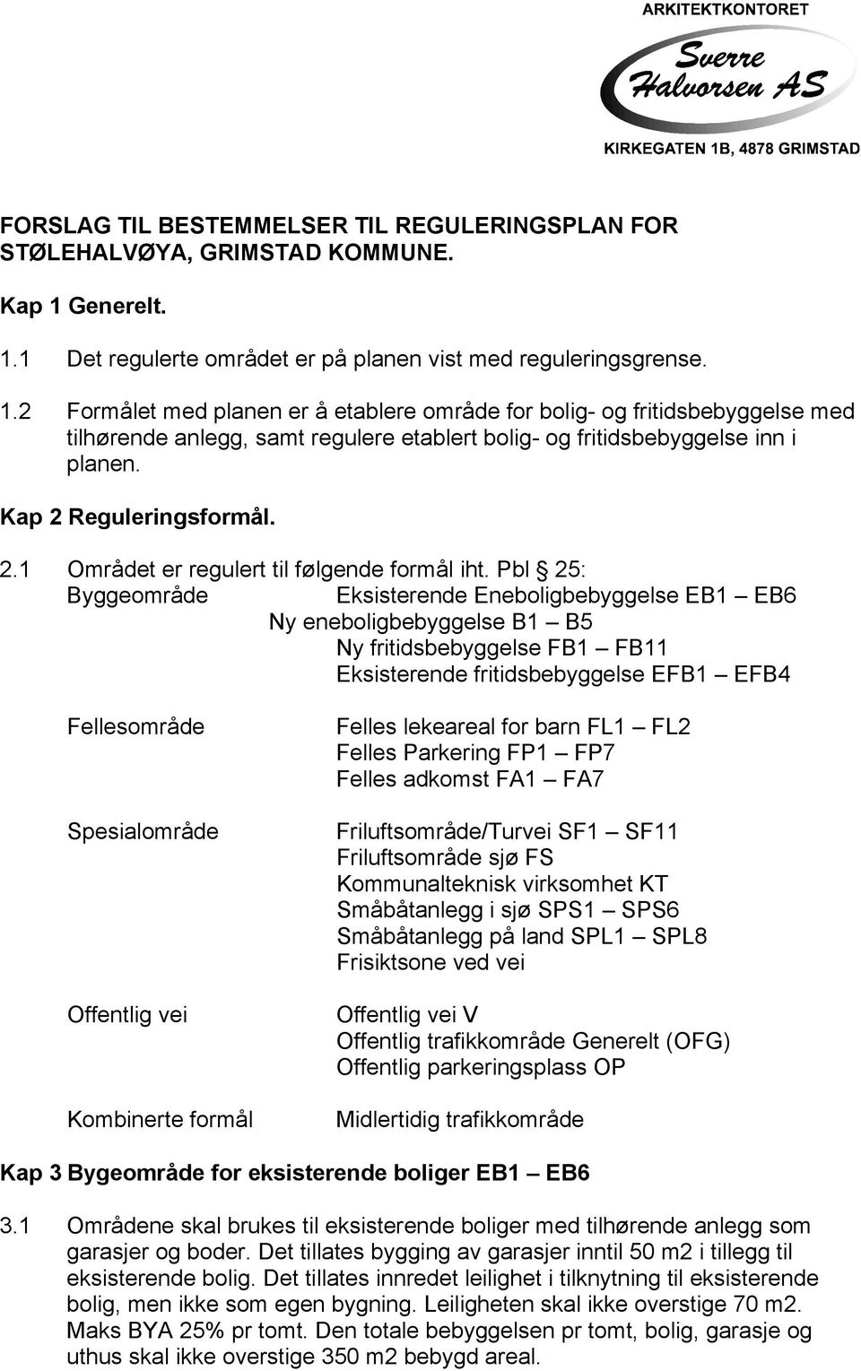 Kap 2 Reguleringsformål. 2.1 Området er regulert til følgende formål iht.