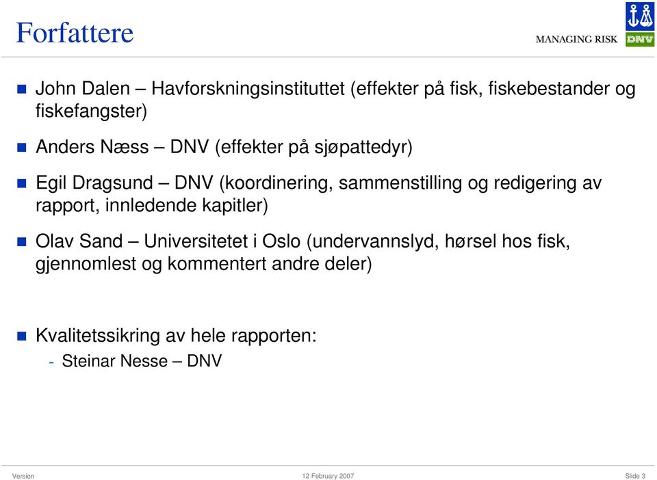 redigering av rapport, innledende kapitler) Olav Sand Universitetet i Oslo (undervannslyd, hørsel