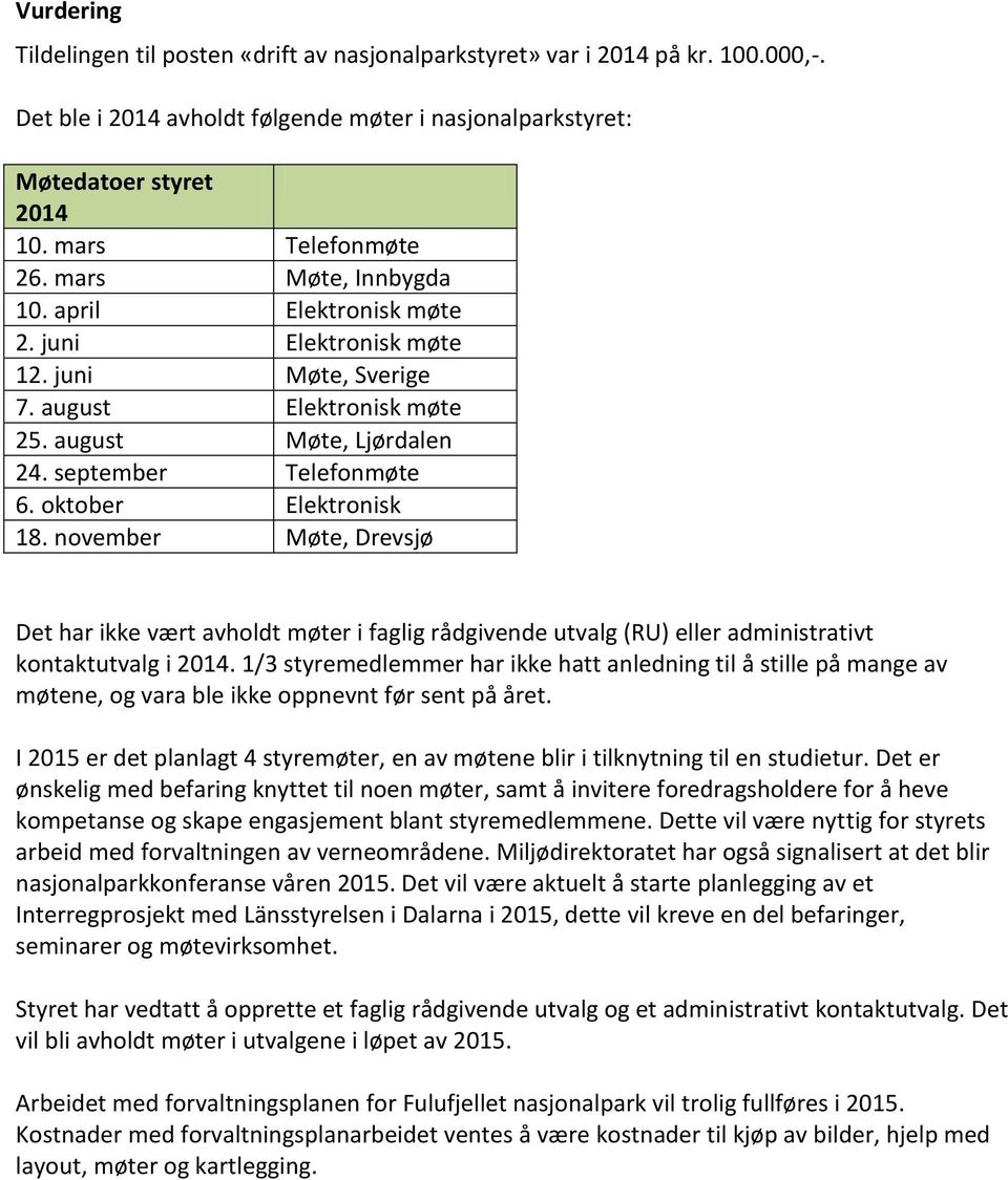 oktober Elektronisk 18. november Møte, Drevsjø Det har ikke vært avholdt møter i faglig rådgivende utvalg (RU) eller administrativt kontaktutvalg i 2014.