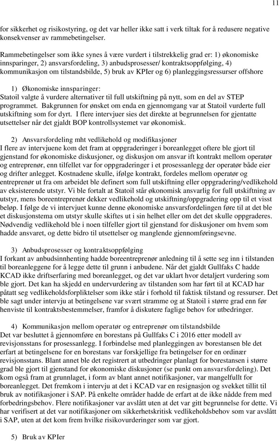 5) bruk av KPIer og 6) planleggingsressurser offshore 1) Økonomiske innsparinger: Statoil valgte å vurdere alternativer til full utskiftning på nytt, som en del av STEP programmet.