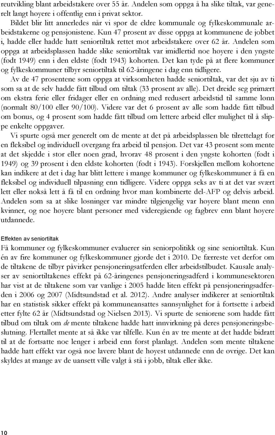 Kun 47 prosent av disse oppga at kommunene de jobbet i, hadde eller hadde hatt seniortiltak rettet mot arbeidstakere over 62 år.