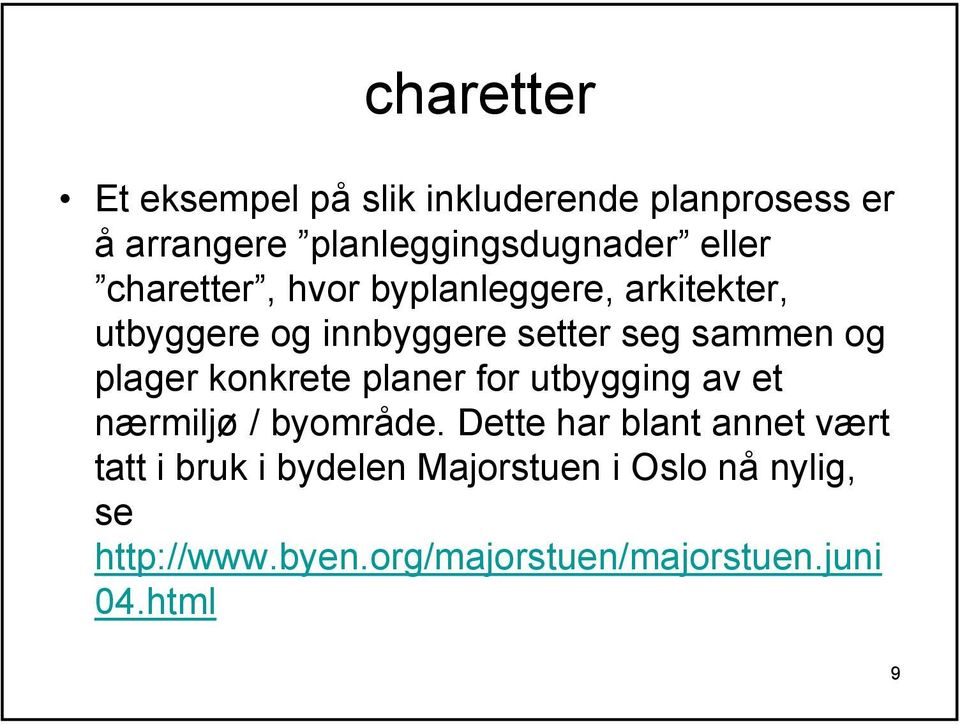 konkrete planer for utbygging av et nærmiljø / byområde.