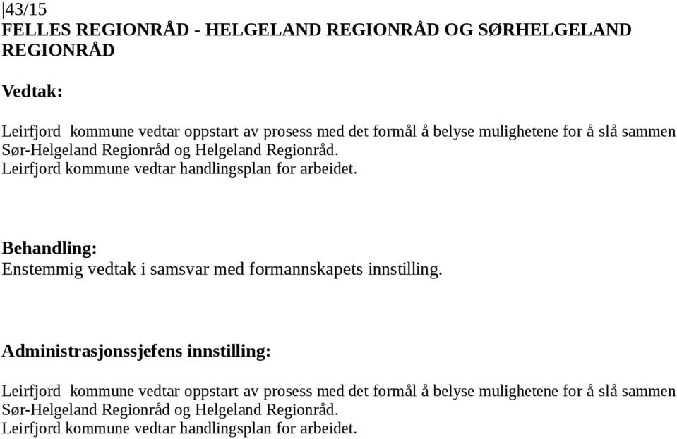 Leirfjord kommune vedtar handlingsplan for arbeidet. Enstemmig vedtak i samsvar med formannskapets innstilling.