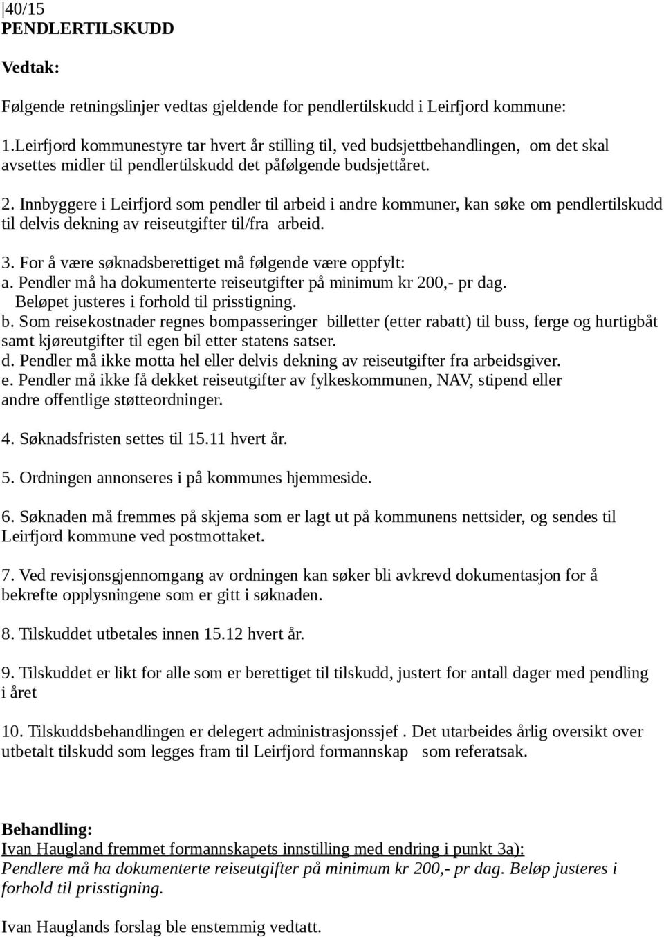 Innbyggere i Leirfjord som pendler til arbeid i andre kommuner, kan søke om pendlertilskudd til delvis dekning av reiseutgifter til/fra arbeid. 3.