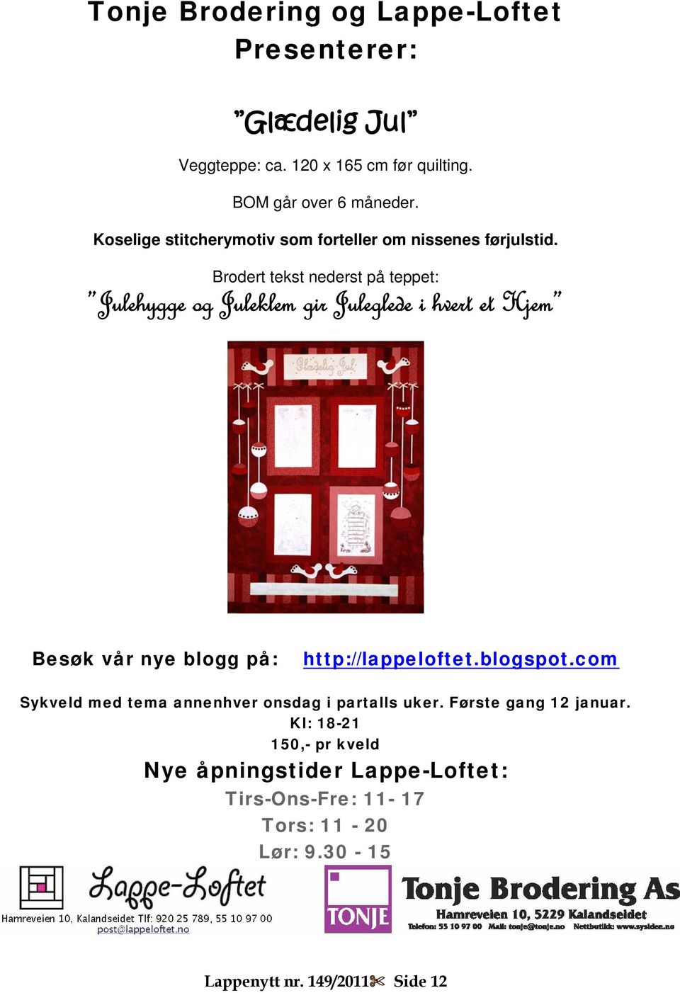 Brodert tekst nederst på teppet: Julehygge og Juleklem gir Juleglede i hvert et Hjem Besøk vår nye blogg på: http://lappeloftet.